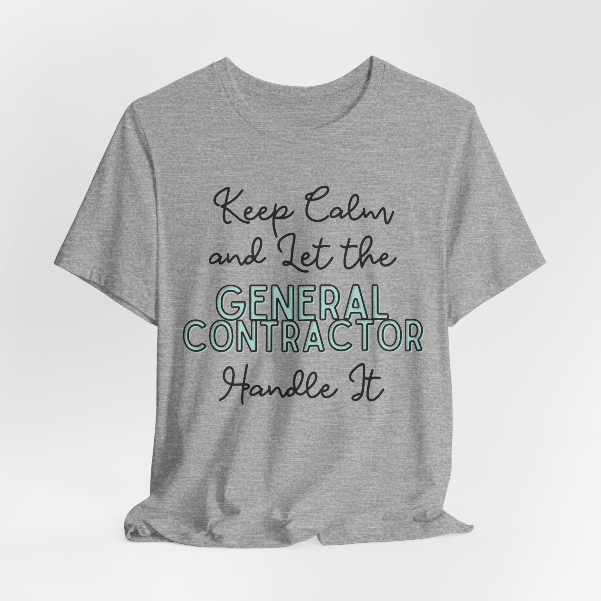 Keep Calm and let the General Contractor handle It - Unisex Jersey Tee - Spruced Roost