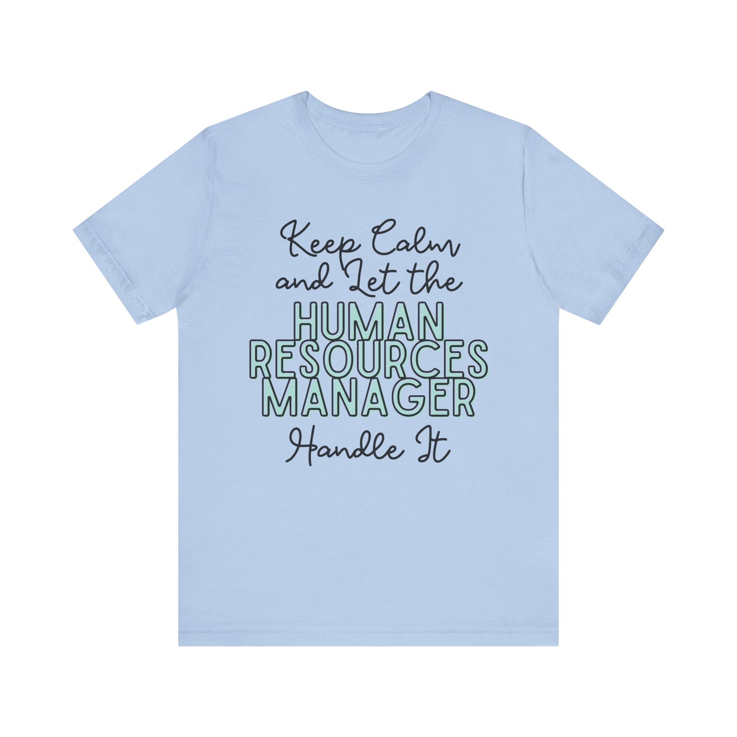 Keep Calm and let the Human Resource Manager handle It - Jersey Short Sleeve Tee