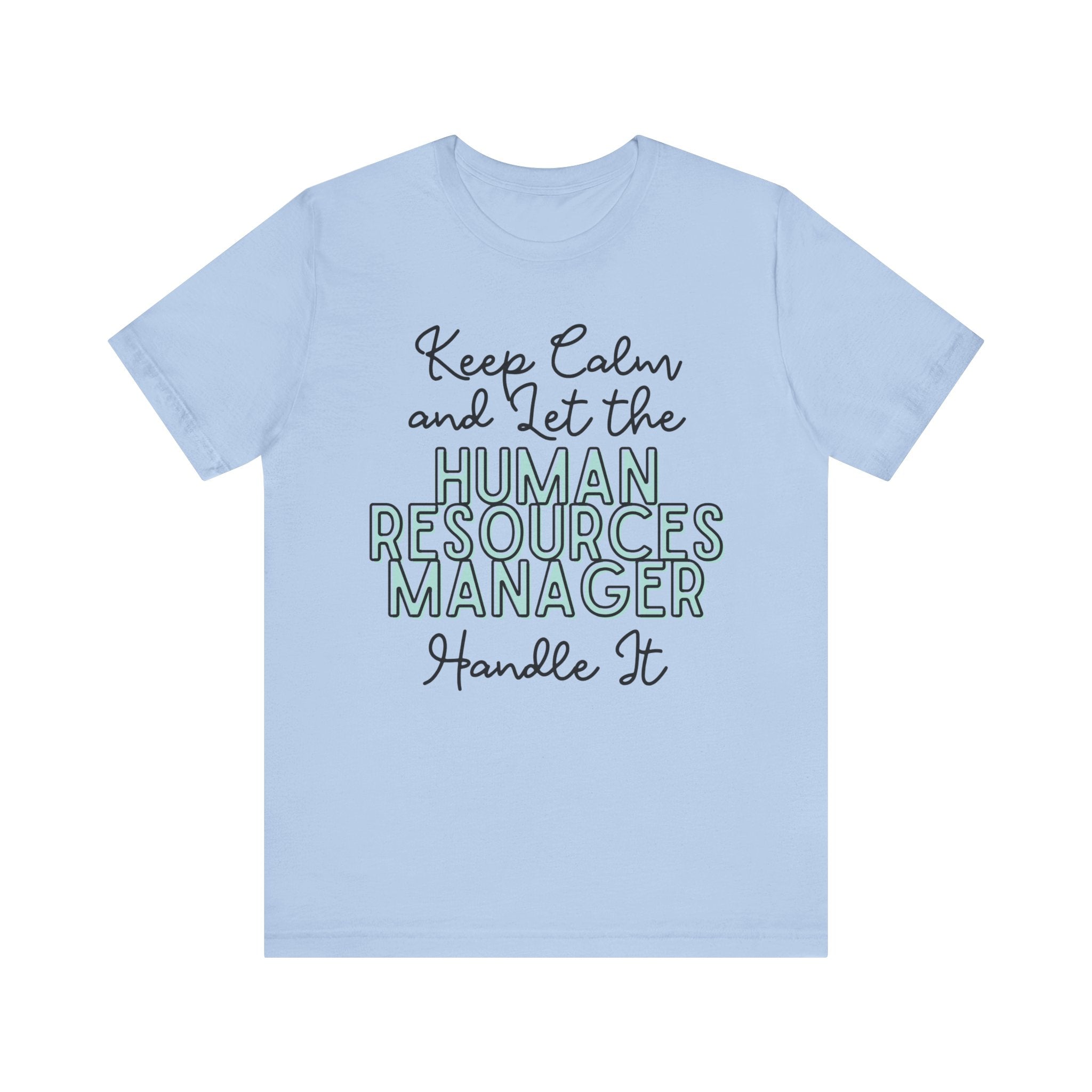 Keep Calm and let the Human Resource Manager handle It - Jersey Short Sleeve Tee