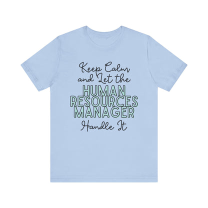 Keep Calm and let the Human Resource Manager handle It - Jersey Short Sleeve Tee