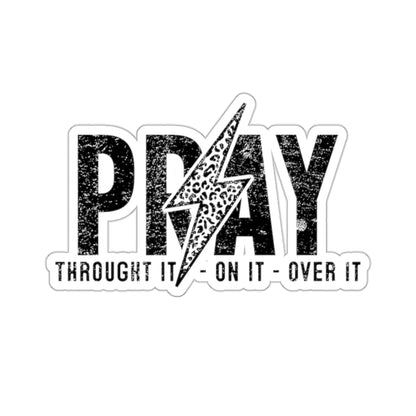 Pray Through it, On it over it - Prayer Kiss-Cut Stickers