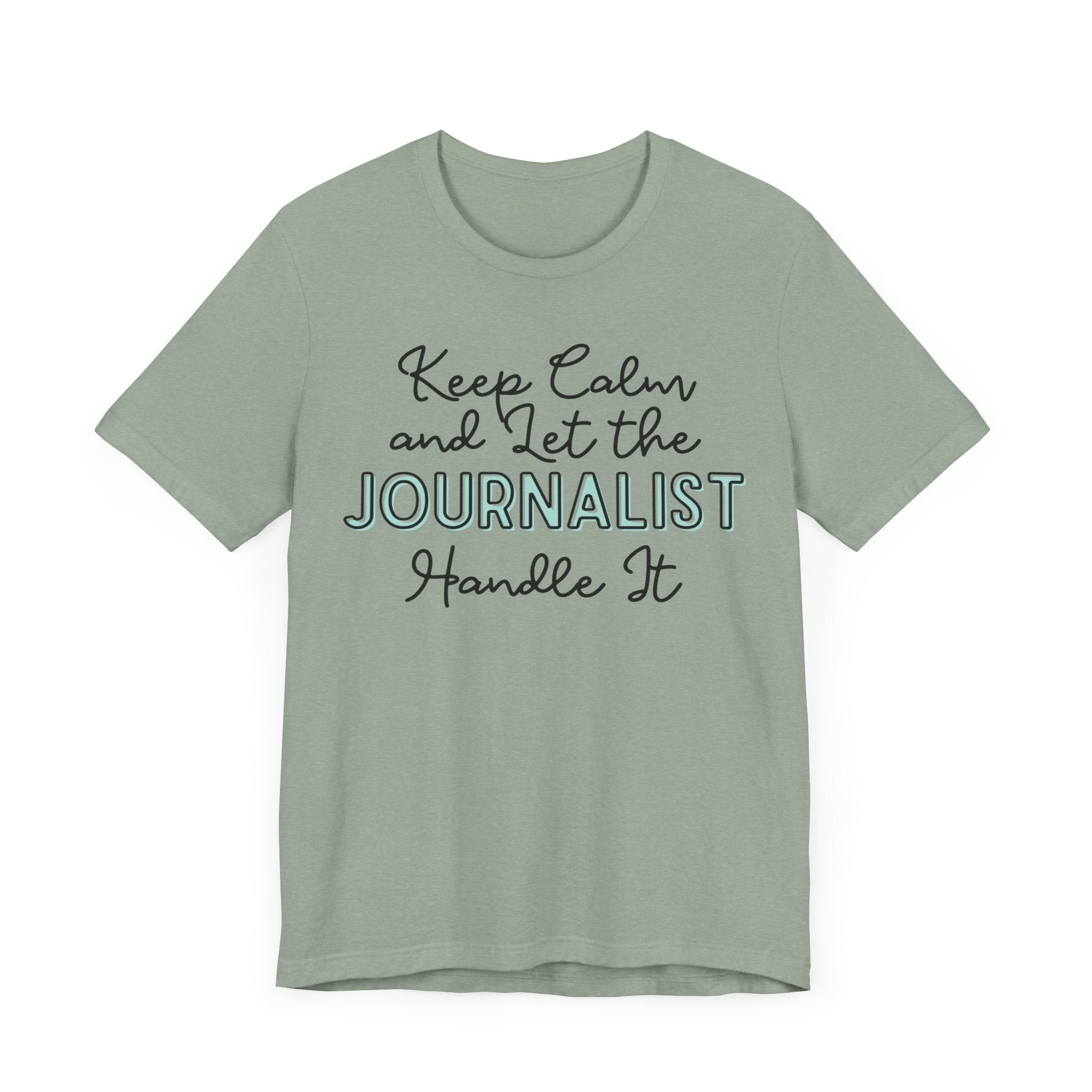 Keep Calm and let the Journalist handle It - Jersey Short Sleeve Tee - Spruced Roost