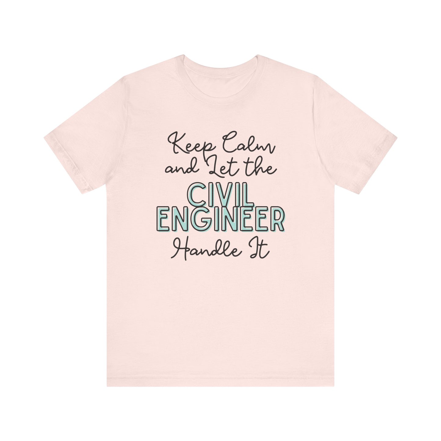 Keep Calm and let the Civil Engineer handle It - Jersey Short Sleeve Tee