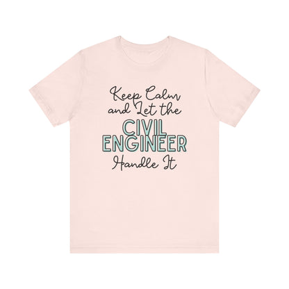 Keep Calm and let the Civil Engineer handle It - Jersey Short Sleeve Tee