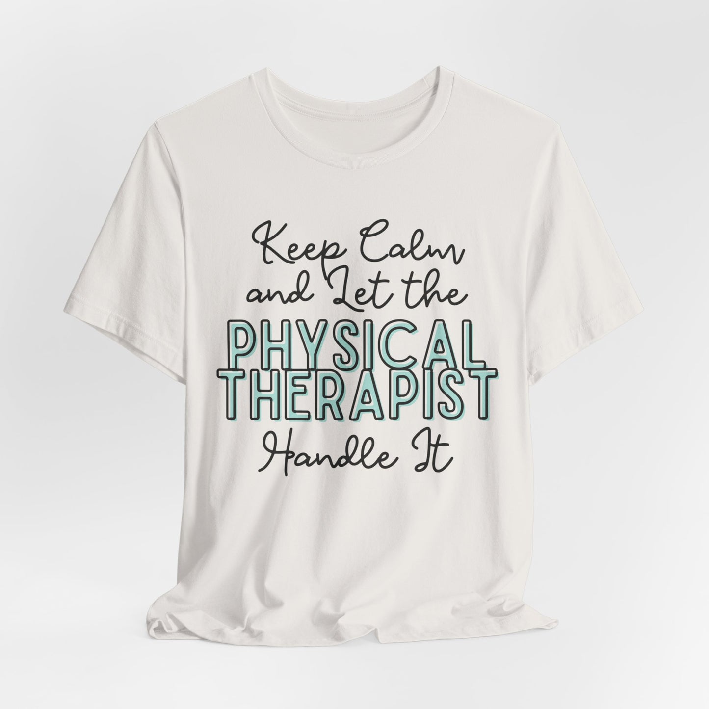 Keep Calm and let the Physical Therapist handle It - Jersey Short Sleeve Tee