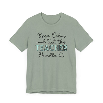 Keep Calm and let the Teacher handle It - Jersey Short Sleeve Tee