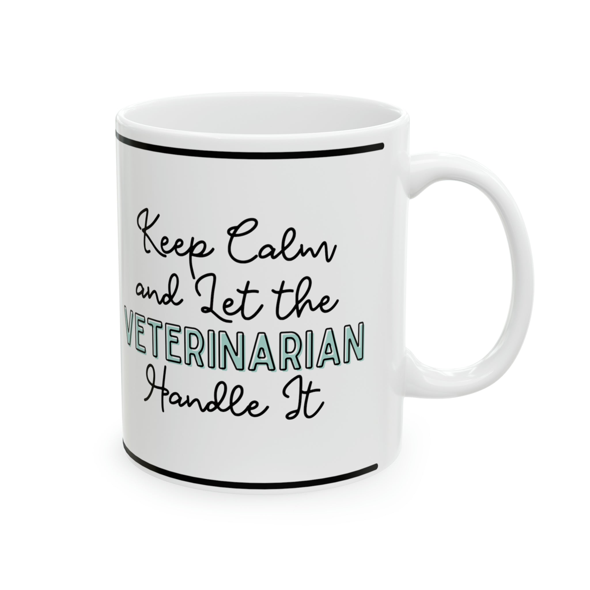 Keep Calm and let the Veterinarian Handle It - Ceramic Mug, 11oz