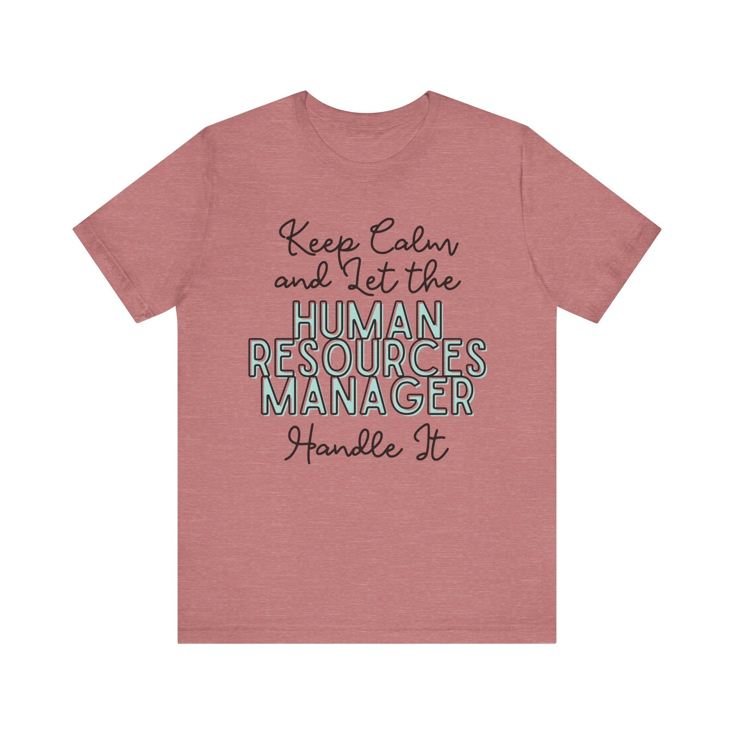 Keep Calm and let the Human Resource Manager handle It - Jersey Short Sleeve Tee