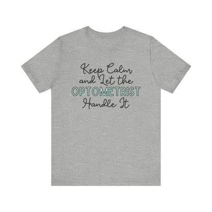 Keep Calm and let the Optometrist handle It - Jersey Short Sleeve Tee