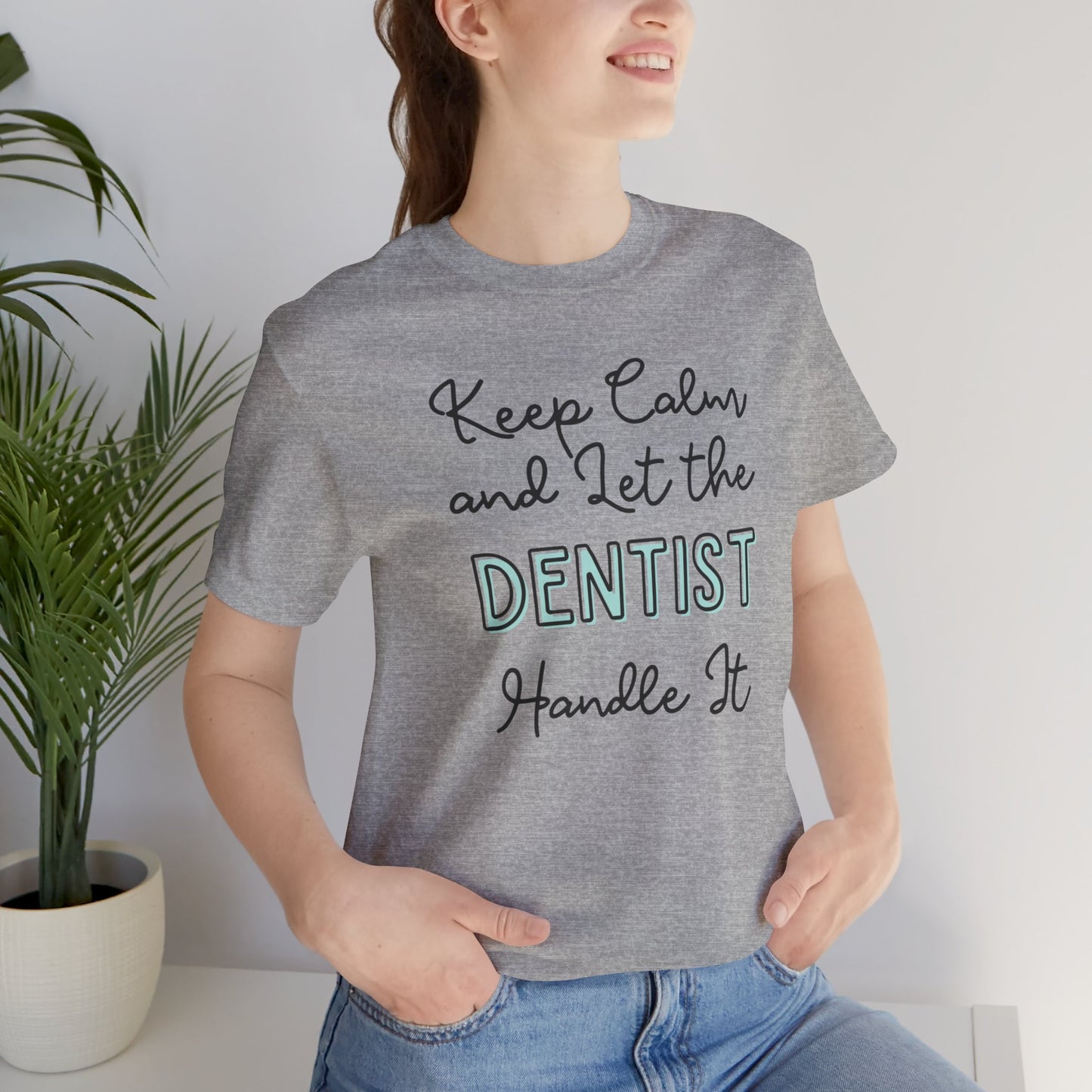 Keep Calm and let the Dentist handle It - Jersey Short Sleeve Tee