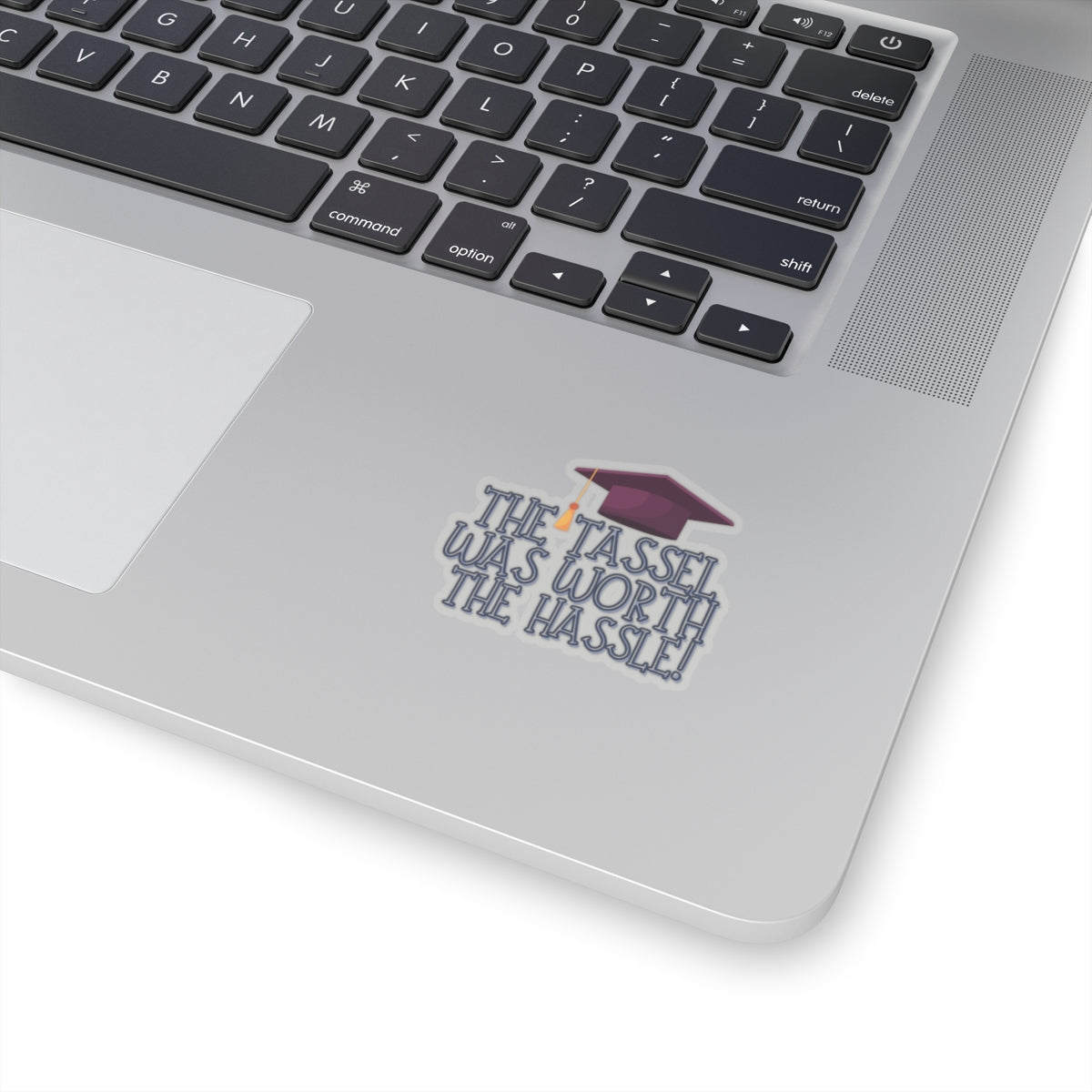 The Tassel was worth the Hastle Graduation Kiss-Cut Stickers