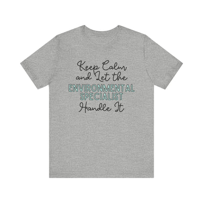 Keep Calm and let the Environmental Specialist handle It - Jersey Short Sleeve Tee