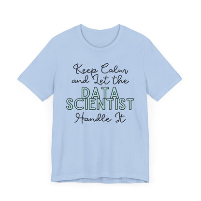 Keep Calm and let the Data Scientist handle It - Jersey Short Sleeve Tee