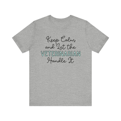 Keep Calm and let the Veterinarian handle It - Jersey Short Sleeve Tee