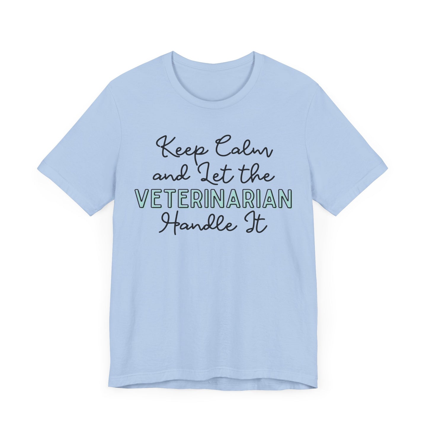 Keep Calm and let the Veterinarian handle It - Jersey Short Sleeve Tee