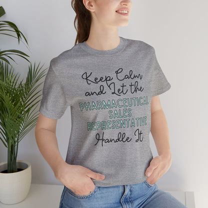 Keep Calm and let the Pharmaceutical Sales Representative handle It - Jersey Short Sleeve Tee