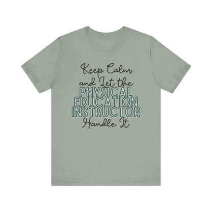 Keep Calm and let the Physical Education Instructor handle It - Jersey Short Sleeve Tee