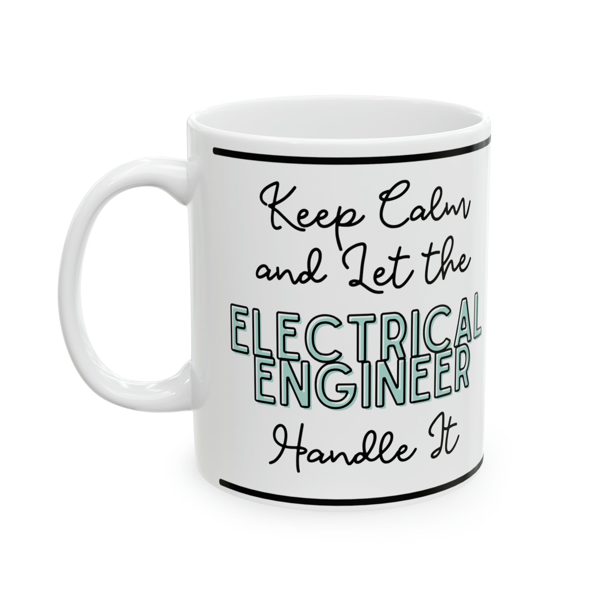 Keep Calm and let the Electrical Engineer Handle It - Ceramic Mug, 11oz - Spruced Roost