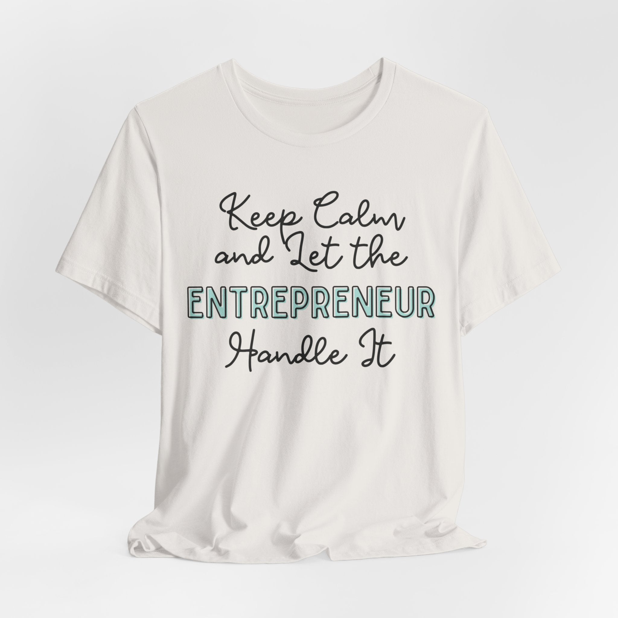 Keep Calm and let the Entrepreneur  handle It - Jersey Short Sleeve Tee - Spruced Roost