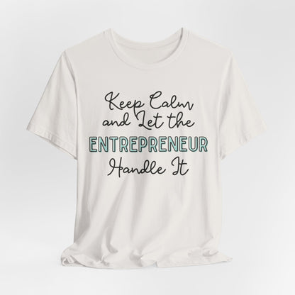 Keep Calm and let the Entrepreneur  handle It - Jersey Short Sleeve Tee