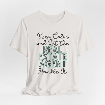 Keep Calm and let the Real Estate Agent handle It - Jersey Short Sleeve Tee