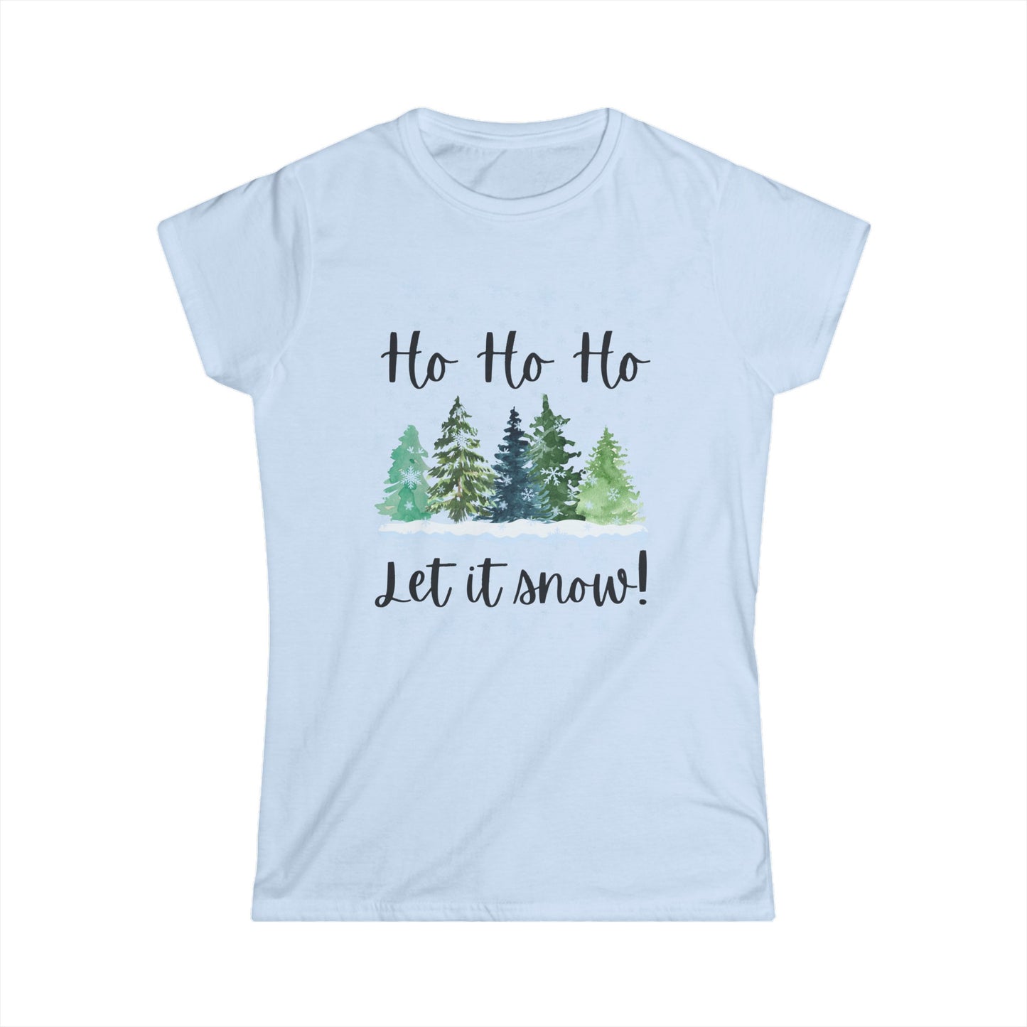 Women's Softstyle Tee * Ho Ho Ho Let it Snow* - S-2XL