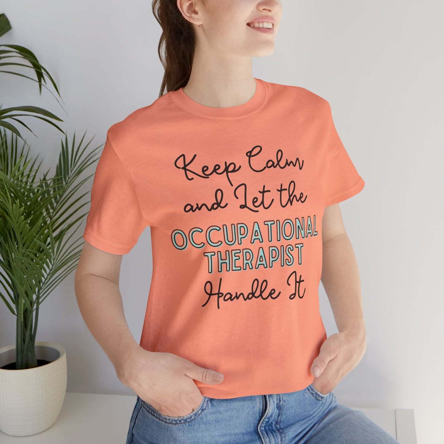 Keep Calm and let the Occupational Therapist  handle It - Jersey Short Sleeve Tee