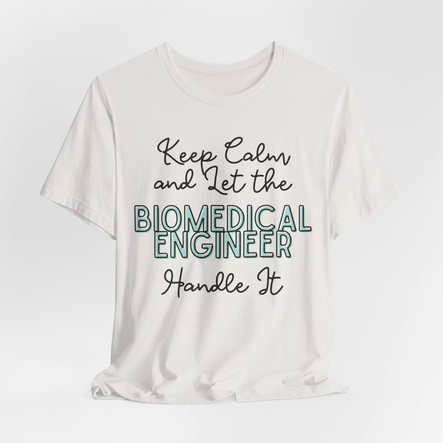 Keep Calm and let the Biomedical Engineer handle It - Jersey Short Sleeve Tee