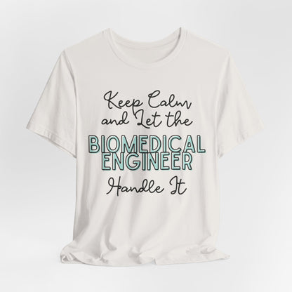 Keep Calm and let the Biomedical Engineer handle It - Jersey Short Sleeve Tee