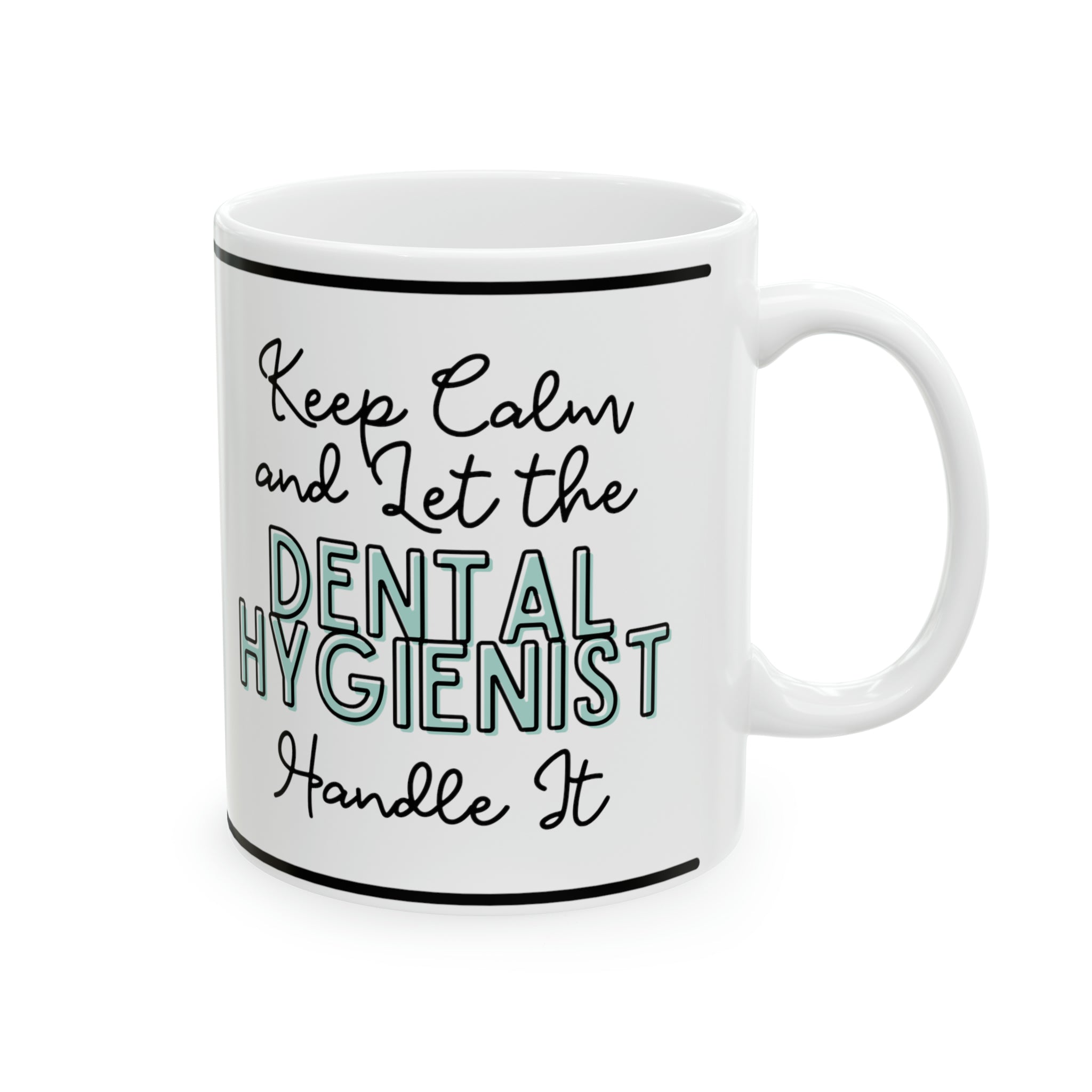 Keep Calm and let the Dental Hygienist Handle It - Ceramic Mug, 11oz