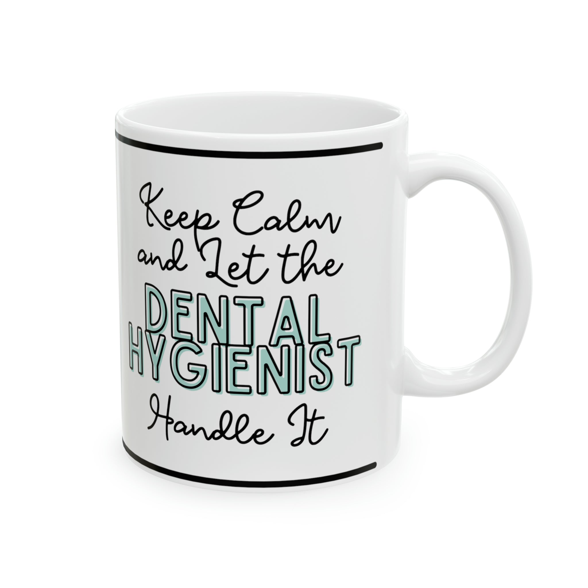 Keep Calm and let the Dental Hygienist Handle It - Ceramic Mug, 11oz - Spruced Roost
