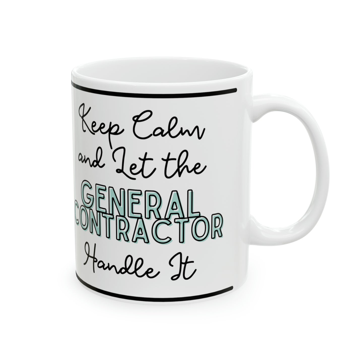 "Keep Calm and Let the General Contractor Handle It" - Ceramic Mug, 11oz