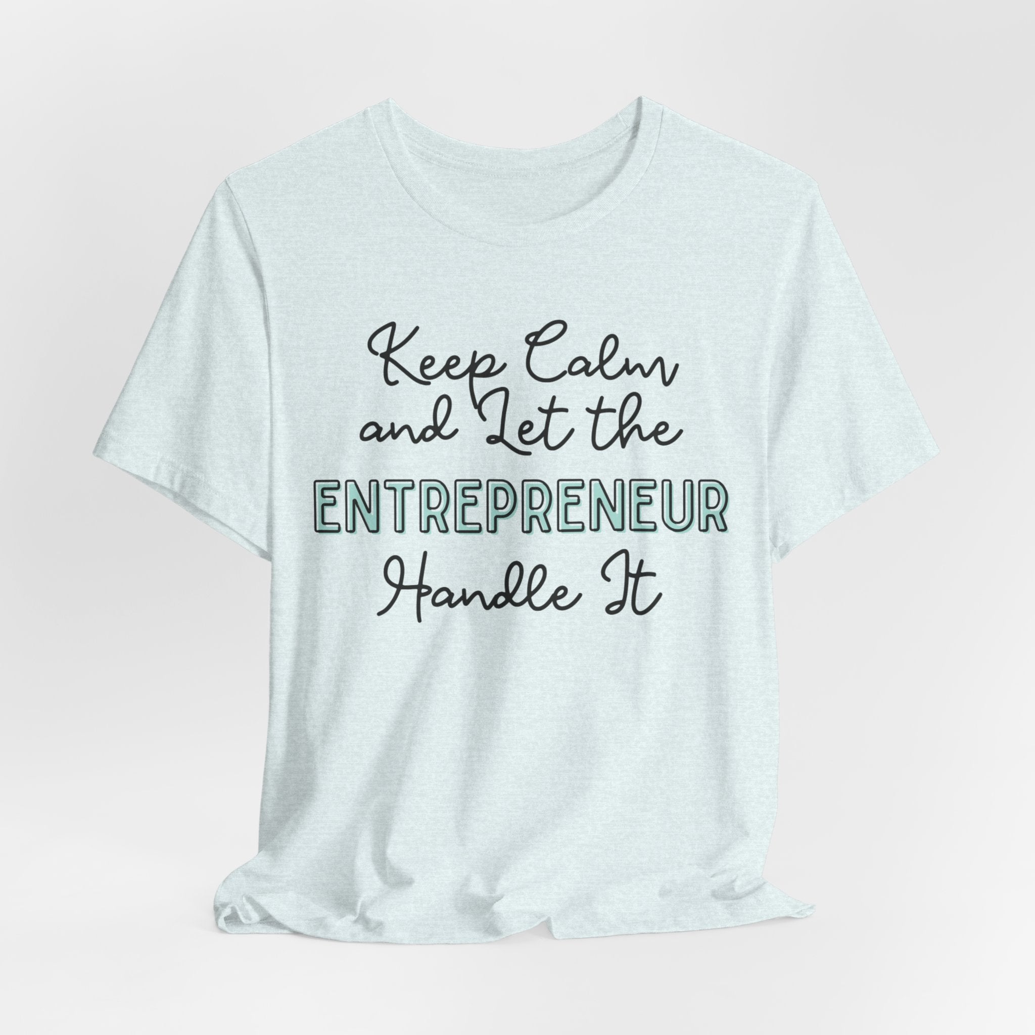 Keep Calm and let the Entrepreneur  handle It - Jersey Short Sleeve Tee - Spruced Roost