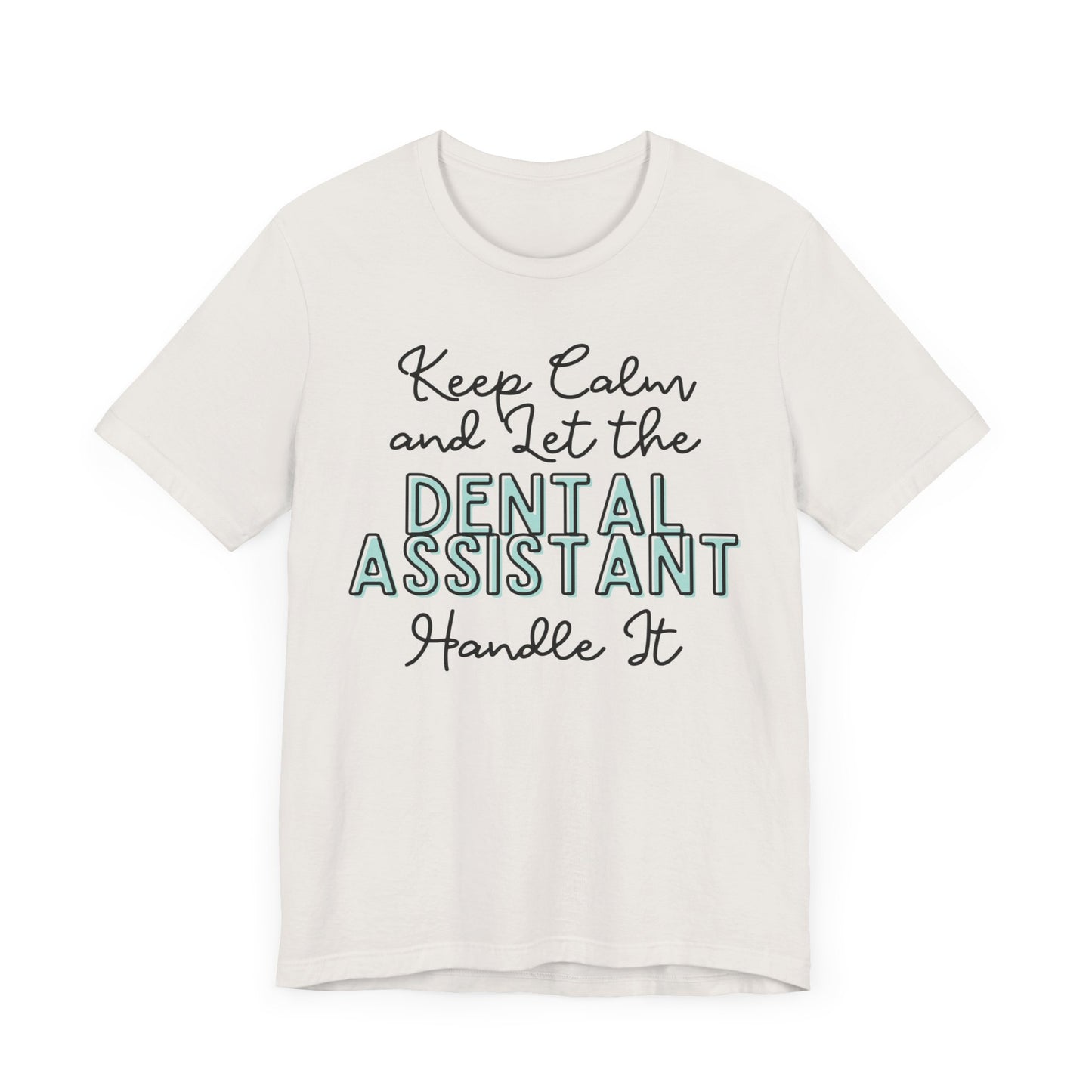 Keep Calm and let the Dental Assistant handle It - Jersey Short Sleeve Tee