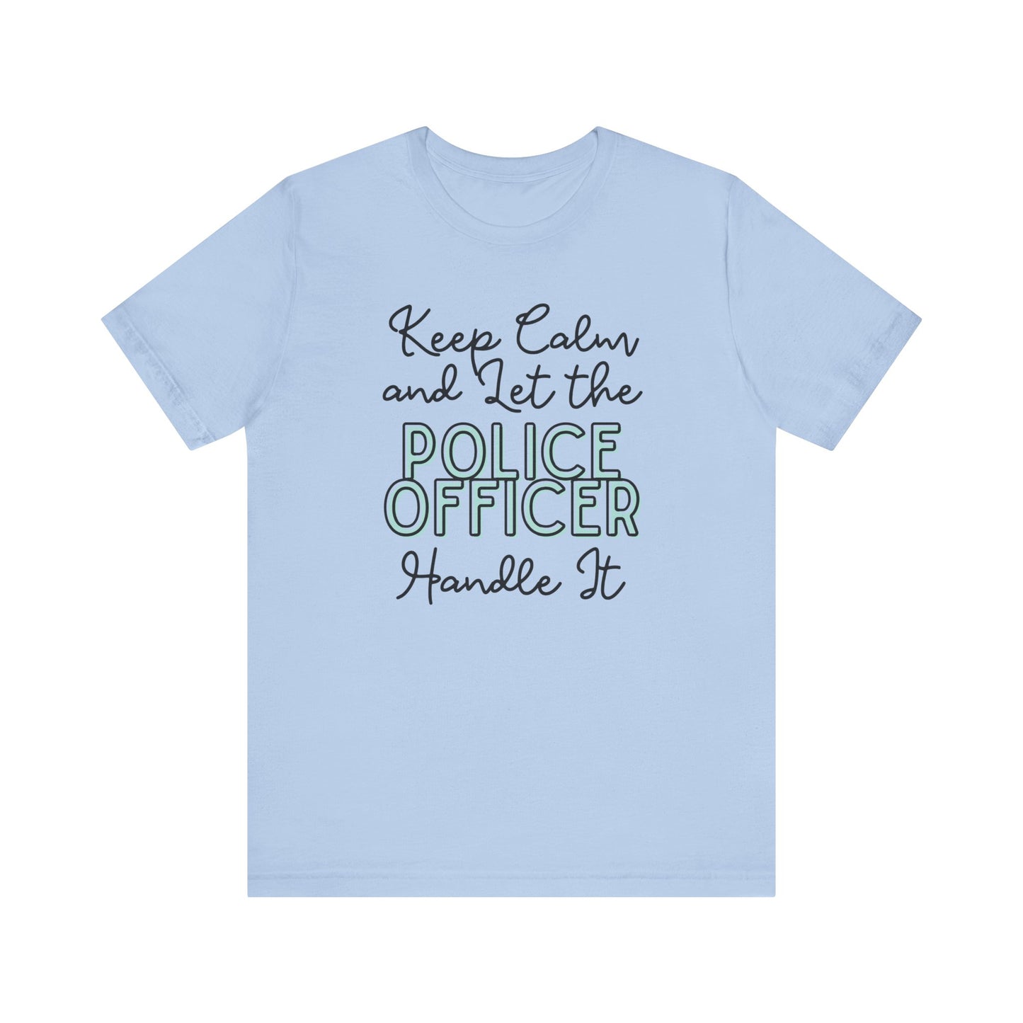 Keep Calm and let the Police Officer handle It - Jersey Short Sleeve Tee