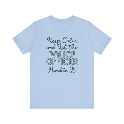 Keep Calm and let the Police Officer handle It - Jersey Short Sleeve Tee