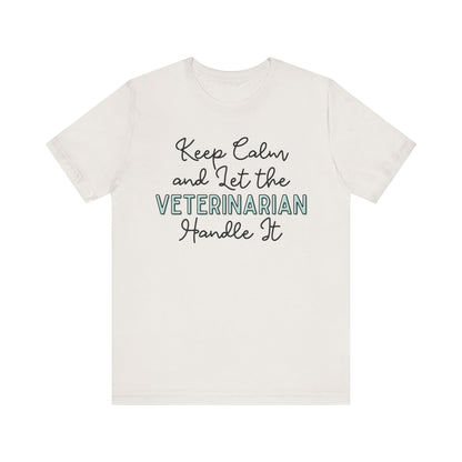 Keep Calm and let the Veterinarian handle It - Jersey Short Sleeve Tee