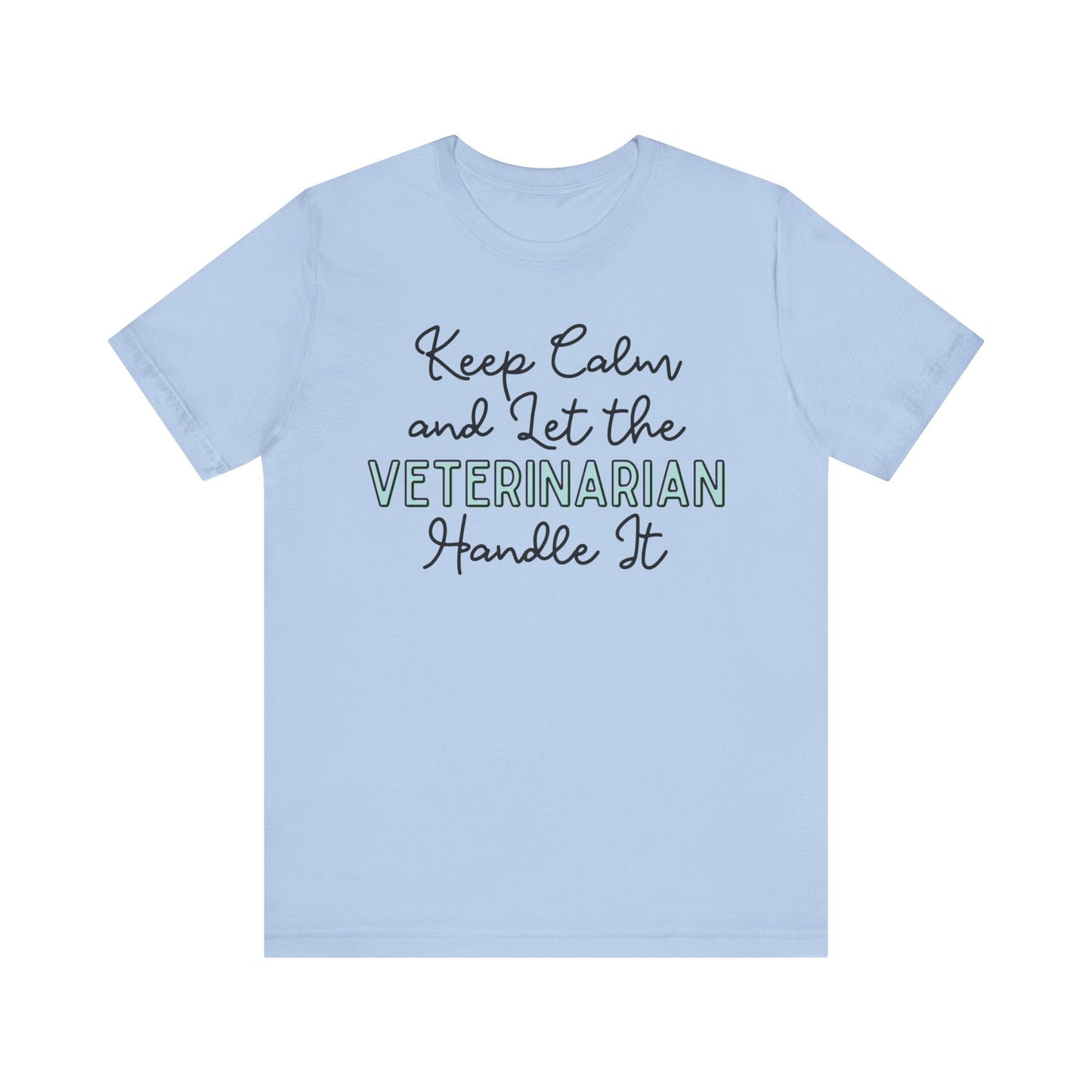 Keep Calm and let the Veterinarian handle It - Jersey Short Sleeve Tee