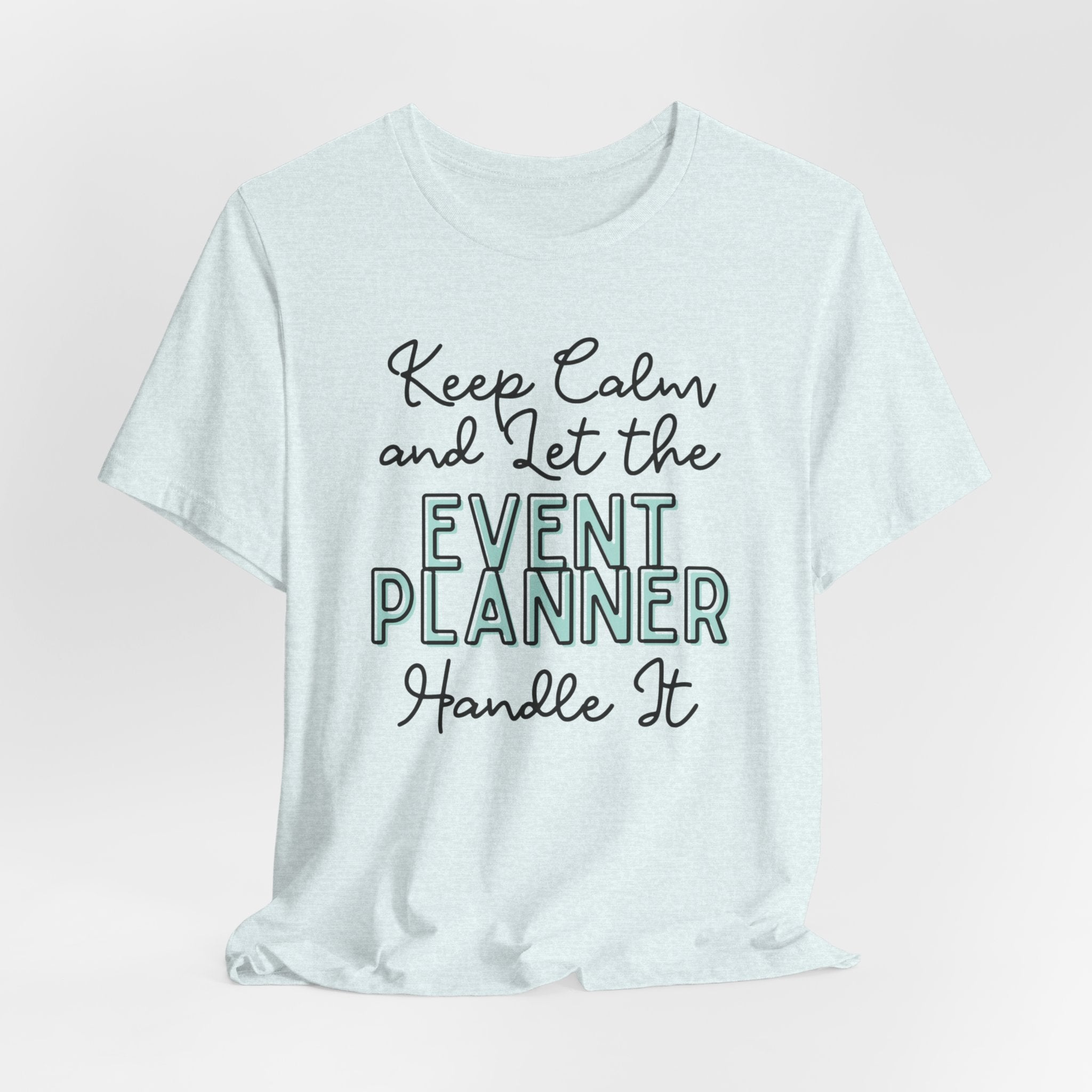 Keep Calm and let the Event Planner handle It - Jersey Short Sleeve Tee - Spruced Roost