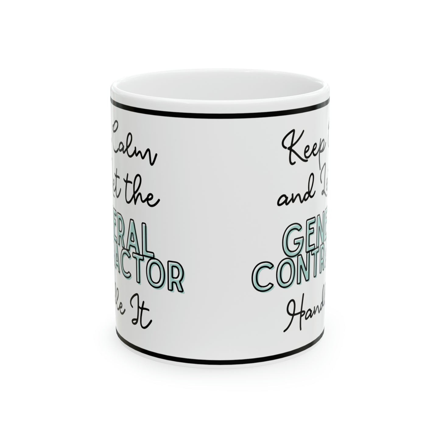 "Keep Calm and Let the General Contractor Handle It" - Ceramic Mug, 11oz