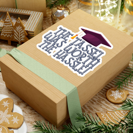 The Tassel was worth the Hastle Graduation Kiss-Cut Stickers