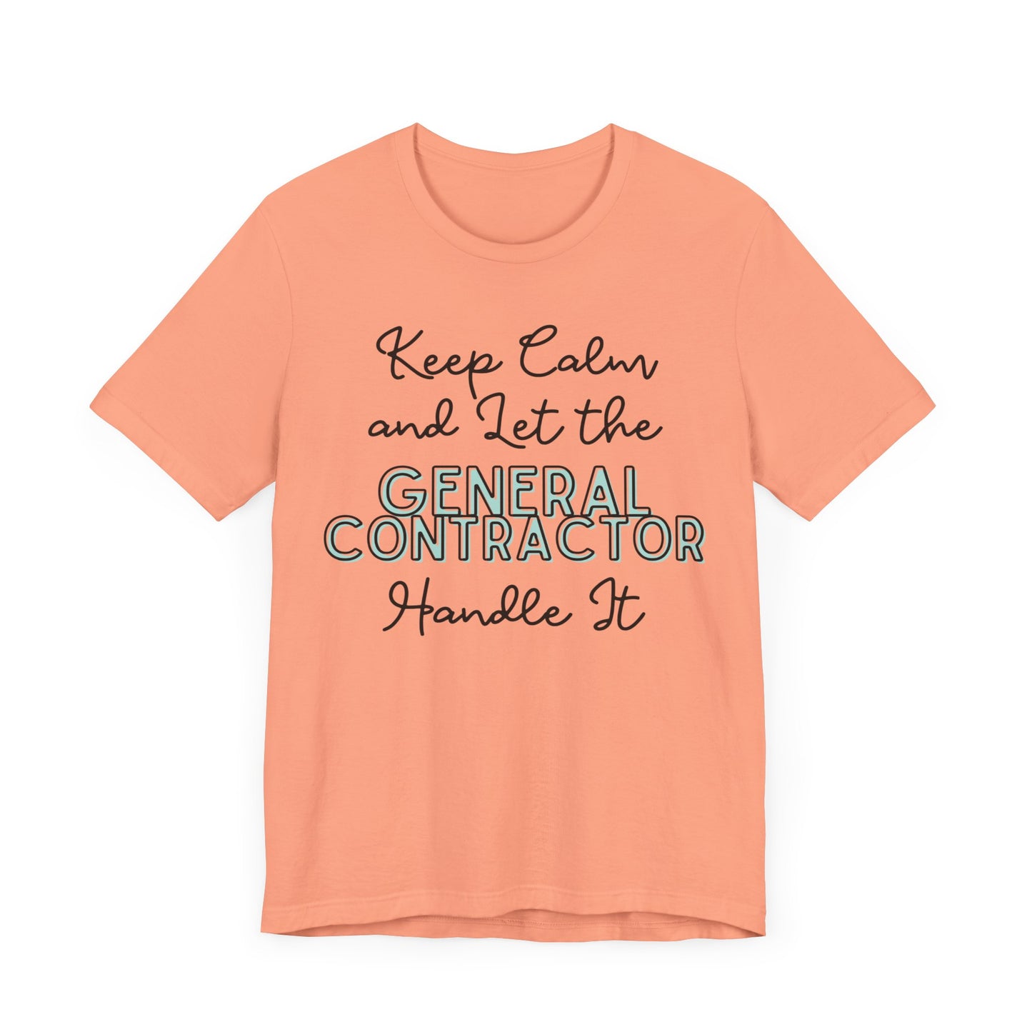 Keep Calm and let the General Contractor handle It - Unisex Jersey Tee