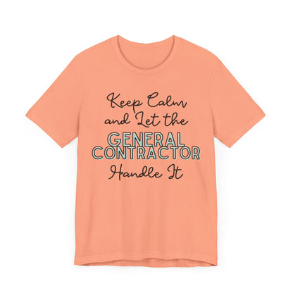 Keep Calm and let the General Contractor handle It - Unisex Jersey Tee