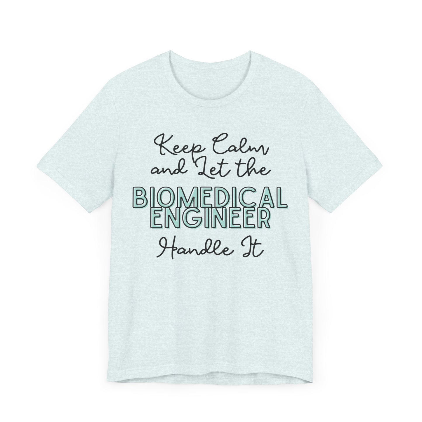 Keep Calm and let the Biomedical Engineer handle It - Jersey Short Sleeve Tee