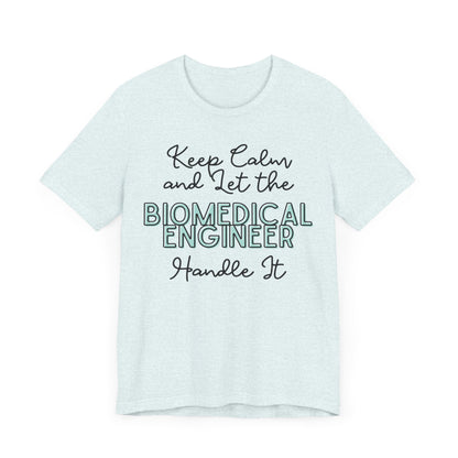 Keep Calm and let the Biomedical Engineer handle It - Jersey Short Sleeve Tee