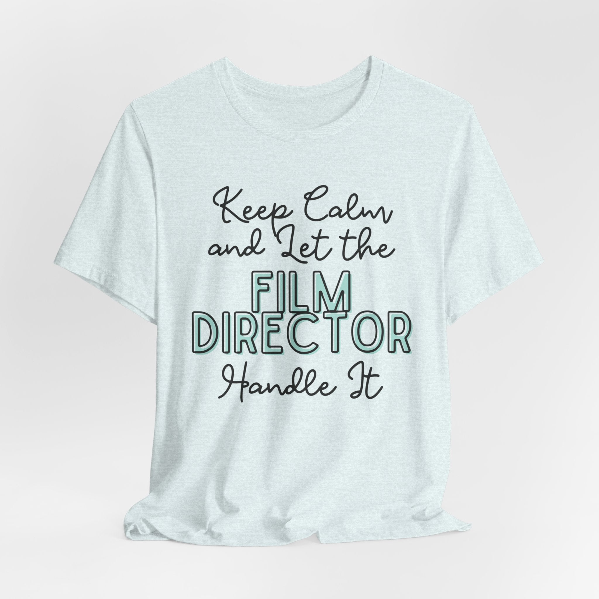 Keep Calm and let the Film Director handle It - Jersey Short Sleeve Tee - Spruced Roost