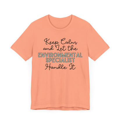 Keep Calm and let the Environmental Specialist handle It - Jersey Short Sleeve Tee