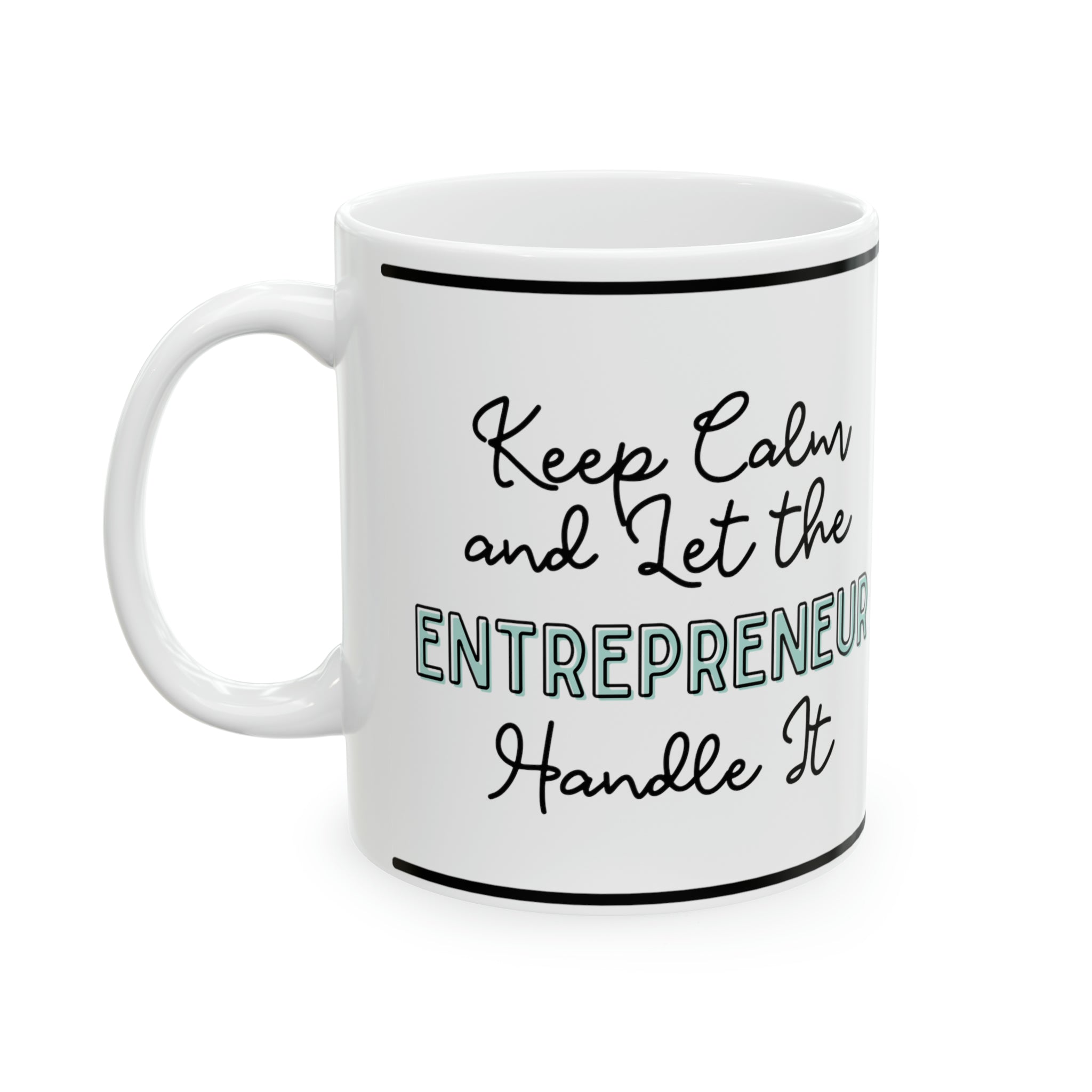 Keep Calm and let the Entrepreneur  Handle It - Ceramic Mug, 11oz