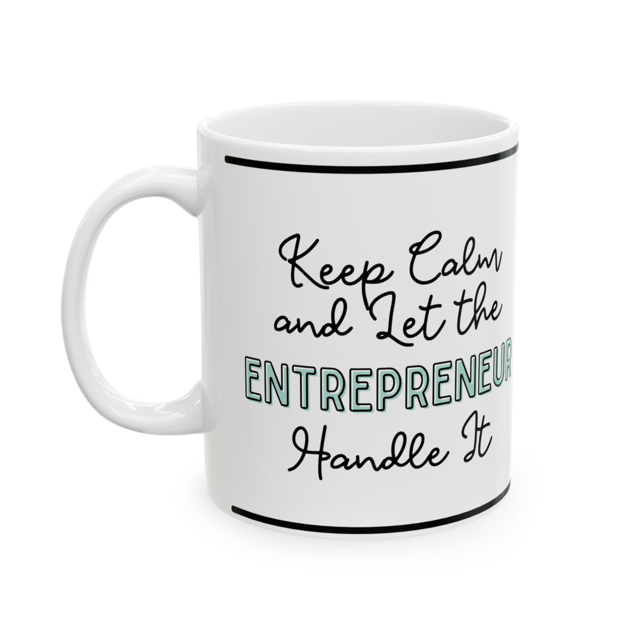 Keep Calm and let the Entrepreneur  Handle It - Ceramic Mug, 11oz - Spruced Roost