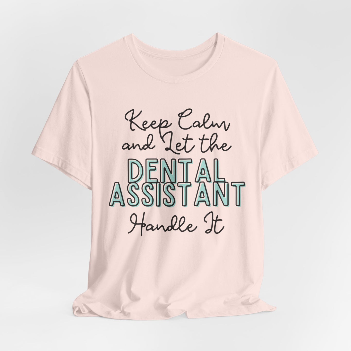 Keep Calm and let the Dental Assistant handle It - Jersey Short Sleeve Tee